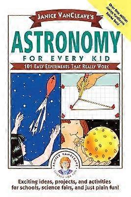 Janice Vancleave's Astronomy for Every Kid