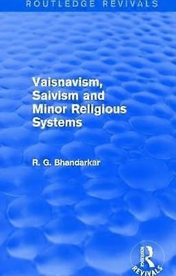 Vaisnavism Saivism and Minor Religious Systems (Routledge Revivals)