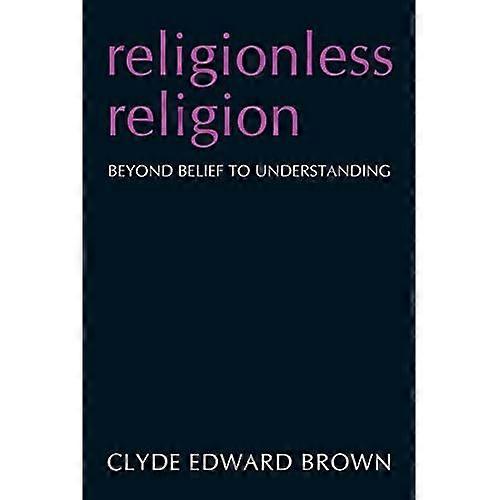 Religionless Religion: Beyond Belief to Understanding