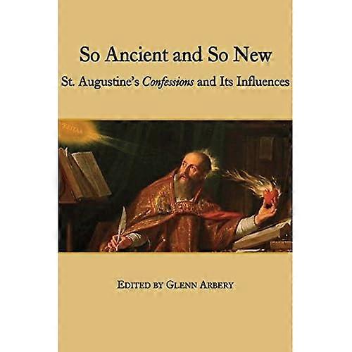 So Ancient and So New: St. Augustine's Confessions and Its Influence
