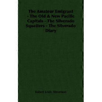 The Amateur Emigrant - The Old & New Pacific Capitals - The Silverado Squatters - The Silverado Diary