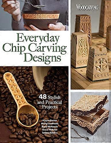 Everyday Chip Carving Designs: 48 Stylish and Practical Projects