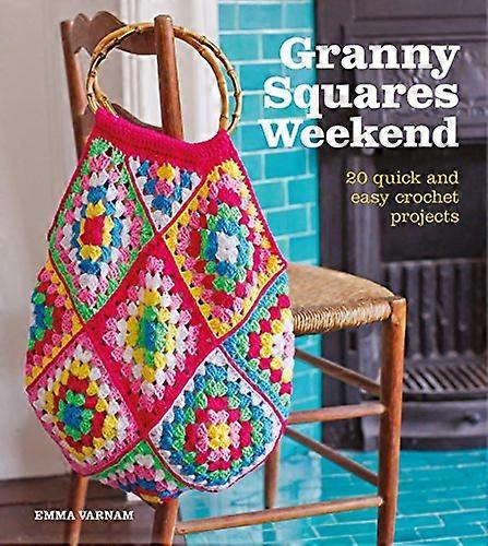 Granny Squares Weekend: 20 Quick and Easy Crochet Projects