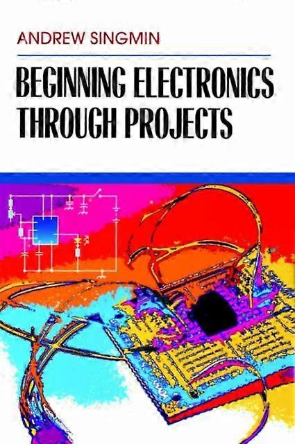 Beginning Electronics Through Projects - Andrew Singmin - Paperback - en Book