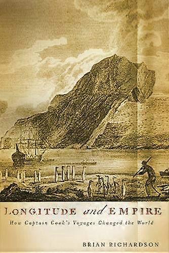 Longitude and Empire: How Captain Cooks Voyages Changed the World