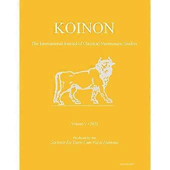 KOINON V, 2022: Det Internationale Tidsskrift for Klassiske Numismatiske Studier (KOINON: Det Internationale Tidsskrift for Klassiske Numismatiske Studier)