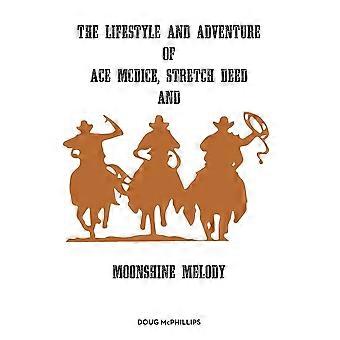 The lifestyle and adventure of ace mcdice, stretch deed moonshine melody