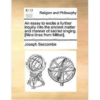 An Essay To Excite A Further Inquiry Into The Ancient Matter And Manner Of Sacre - Joseph Seccombe - Paperback - en Book