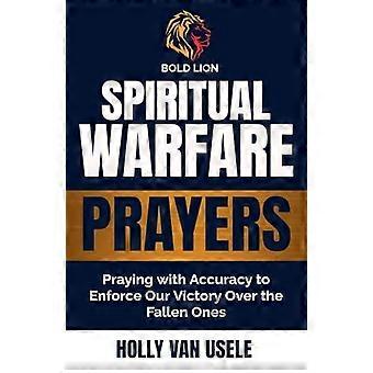 Spiritual Warfare Prayerspraying With Accuracy To Enforce Our Victory Over The F - Holly van usele - Paperback - en Book