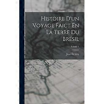 Histoire D'un Voyage Faict En La Terre Du Brsil Volume 1 - Jean De Lry - Paperback - English Book - History