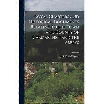 Royal Charters And Historical Documents Relating To The Town And County Of Carma - J. R. Daniel-Tyssen - Paperback - English Book - History