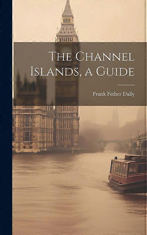 The Channel Islands A Guide