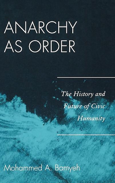 Anarchy As Order by Mohammed A. Bamyeh Paperback Book