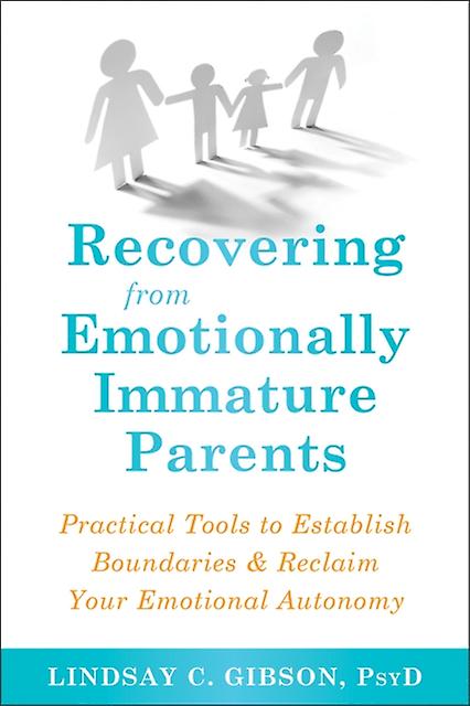 Recovering From Emotionally Immature Parents by Lindsay C Gibson Paperback Book