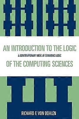 An Introduction to the Logic of the Computing Sciences