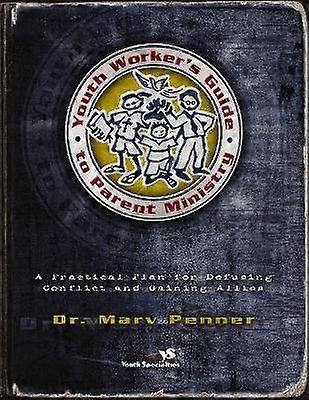 Youth Worker's Guide to Parent Ministry