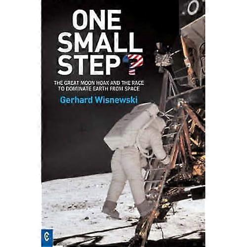 One Small Step?: The Great Moon Hoax and the Race to Dominate Earth from Space