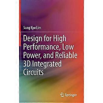 Design for High Performance Low Power and Reliable 3D Integrated Circuits
