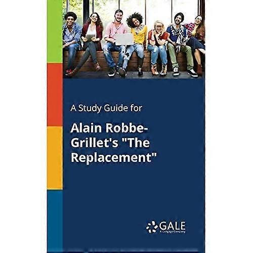 A Study Guide for Alain Robbe-Grillet's the Replacement