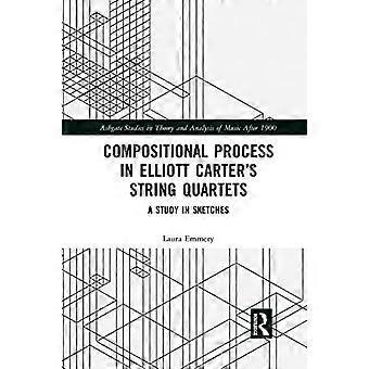 Compositional Process in Elliott Carters String Quartets A Study in Sketches