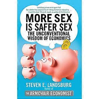 Meer seks is veiliger seks De onconventionele wijsheid van de economie