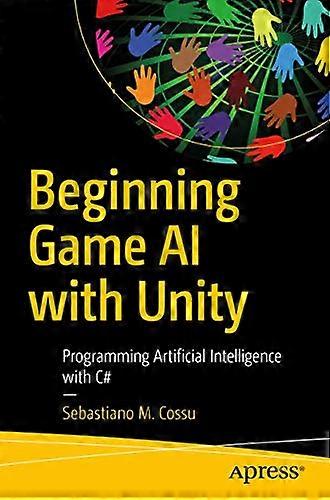 Beginning Game AI with Unity: Programming Artificial Intelligence with C#