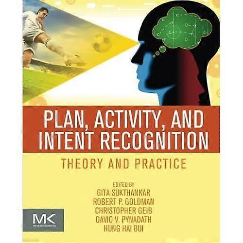Plan, Activity, and Intent Recognition: Theory and Practice