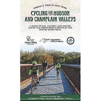 Radfahren durch die Täler des Hudson und Champlain: Ein Reiseführer zu Kunst, Geschichte und Natur entlang der Nord-Süd-Route des Empire State Trail (Parks & Trails Ne)