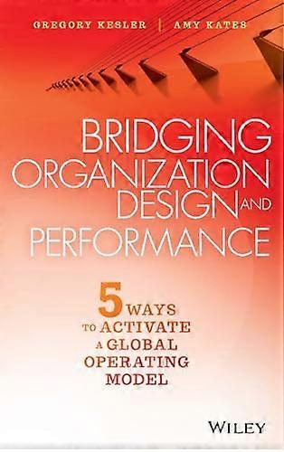 Bridging Organization Design and Performance: Five Ways to Activate a Global Operation Model