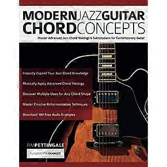 Modern Jazz Guitar Chord Konzepte: Meistern Sie fortgeschrittene Jazz-Akkord-Voicings und -Substitutionen für zeitgenössische Gitarre