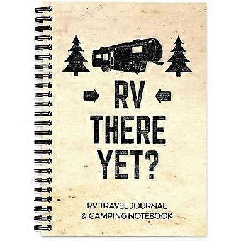 Camping Journal & RV Travel Logbook, RV There Yet : Campingplass Caravan Holiday Record & Adventure Travel Notebook