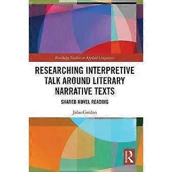 Researching Interpretive Talk Around Literary Narrative Texts Shared Novel Readi - John Gordon
