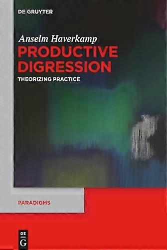 Productive Digression Theorizing Practice