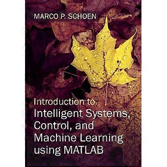 Introduction To Intelligent Systems Control And Machine Learning Using Mat - Marco P. Schoen - Hardcover - en Book
