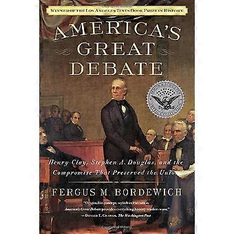 USA: s stora debatten: Henry Clay, Stephen A. Douglas och den kompromiss som bevarat unionen