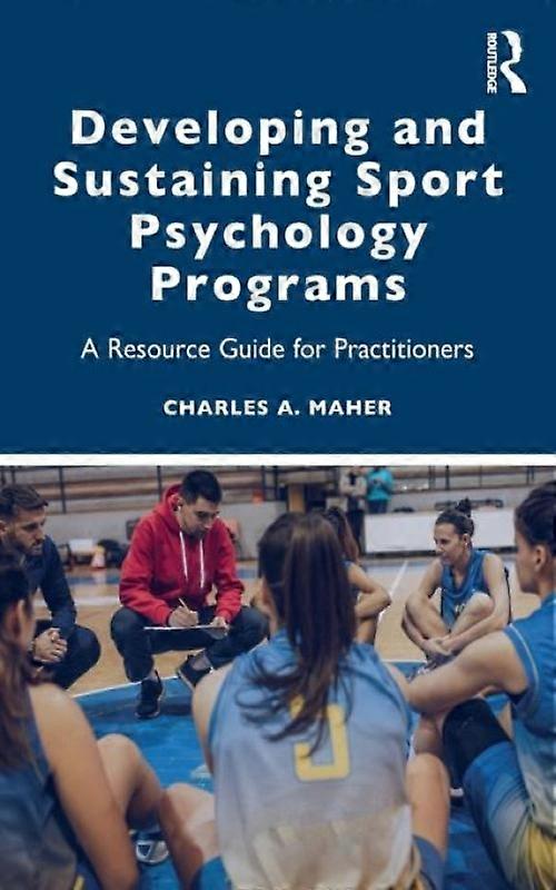 Developing And Sustaining Sport Psychology Programs A Resource Guide For Practit