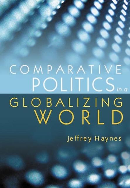 Comparative Politics In A Globalizing World by Jeffrey London Metropolitan University Haynes Paperback Book