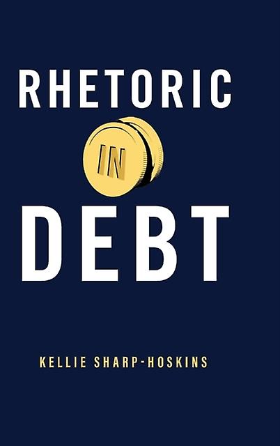 Rhetoric In Debt by Kellie New Mexico State University SharpHoskins Paperback Book