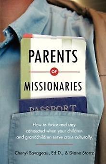 Parents Of Missionaries How To Thrive And Stay Connected When Your Children And by Diane Stortz Paperback Book