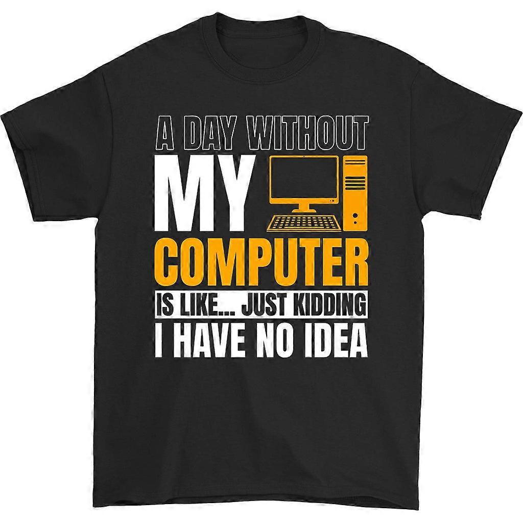 A Day Without My Computer Is Like T-shirt