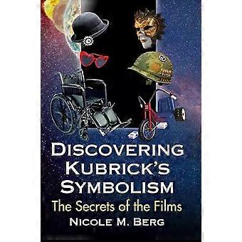 Discovering Kubrick's Symbolism The Secrets Of The Films - Nicole M. Berg