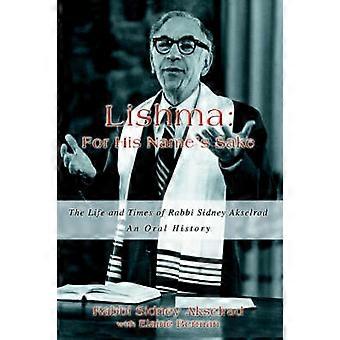 Lishma For His Name's Sake The Life and Times of Rabbi Sidney Akselrad