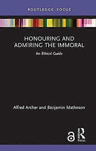 Honouring and Admiring the Immoral: An Ethical Guide