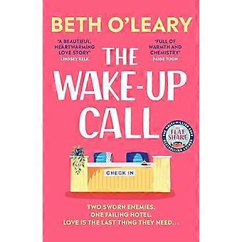The Wake Up Call The addictive enemies to lovers romcom from the author of THE FLATSHARE