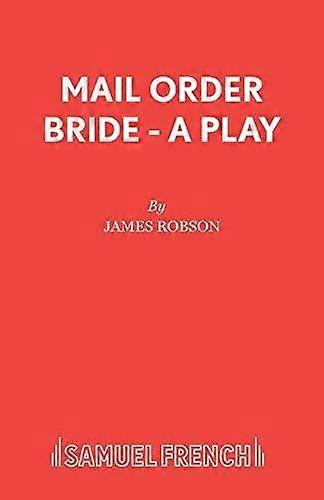 Mail Order Bride - Acting Edition S. - James Robson - Plays, playscripts - Samuel French Ltd - Paperback