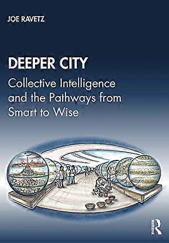 Deeper City: Collective Intelligence and the Pathways from Smart to Wise