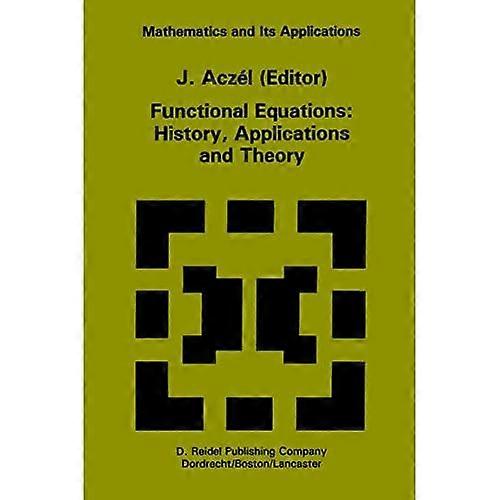 Functional Equations: History, Applications and Theory