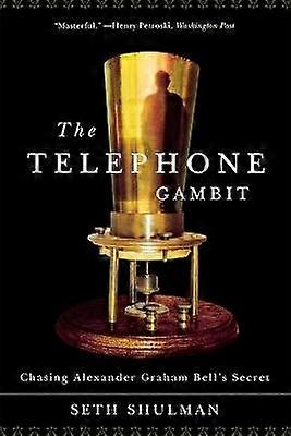 The Telephone Gambit Chasing Alexander Graham Bell's Secret