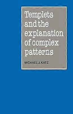 Templets and the Explanation of Complex Patterns