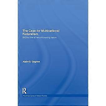The Case for Multinational Federalism: Beyond the all-encompassing nation (Routledge Studies in Federalism and Decentralization)